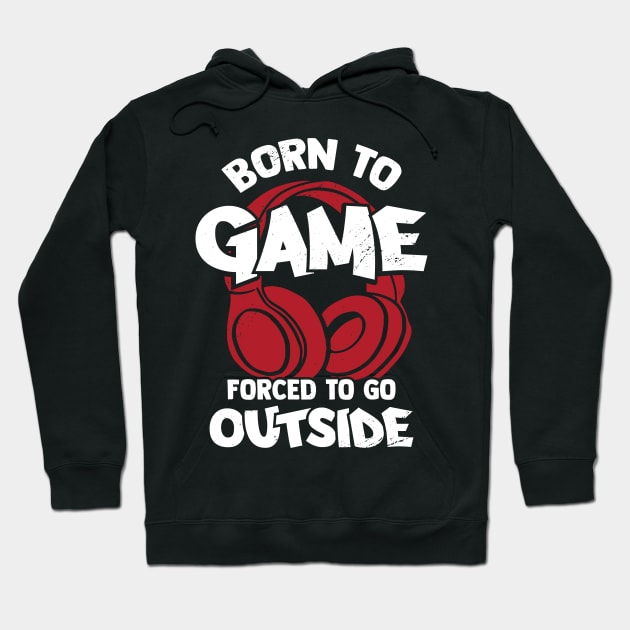 Born To Game Forced To Go Outside Hoodie by Dolde08